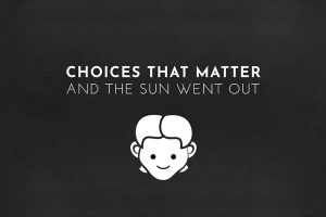 选择 太阳熄灭 Choices That Matter：And The Sun Went Out