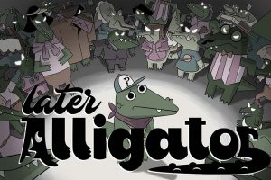鳄鱼待会见 Later Alligator